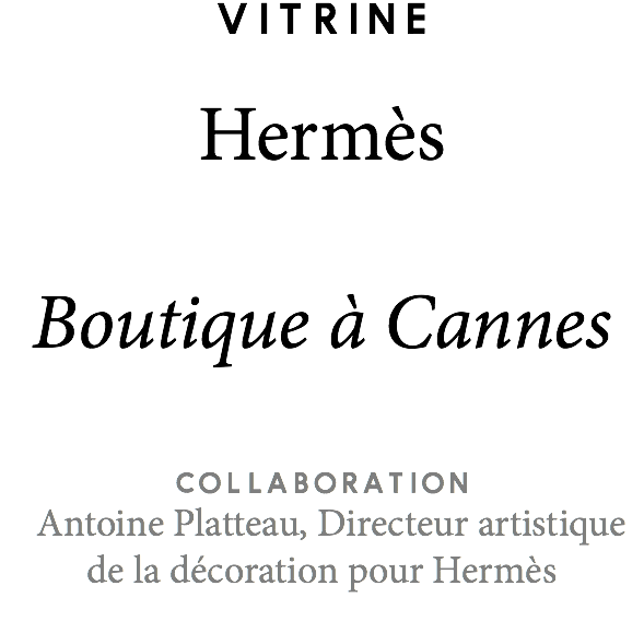 Vitrine Hermès Boutique à Cannes Collaboration Antoine Platteau, Directeur artistique de la décoration pour Hermès 