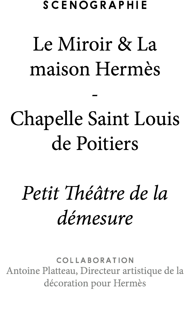 ScEnographie Le Miroir & La maison Hermès - Chapelle Saint Louis de Poitiers Petit Théâtre de la démesure Collaboration Antoine Platteau, Directeur artistique de la décoration pour Hermès 
